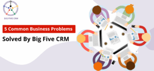 Big Five CRM solving common business problems with automation and better customer management